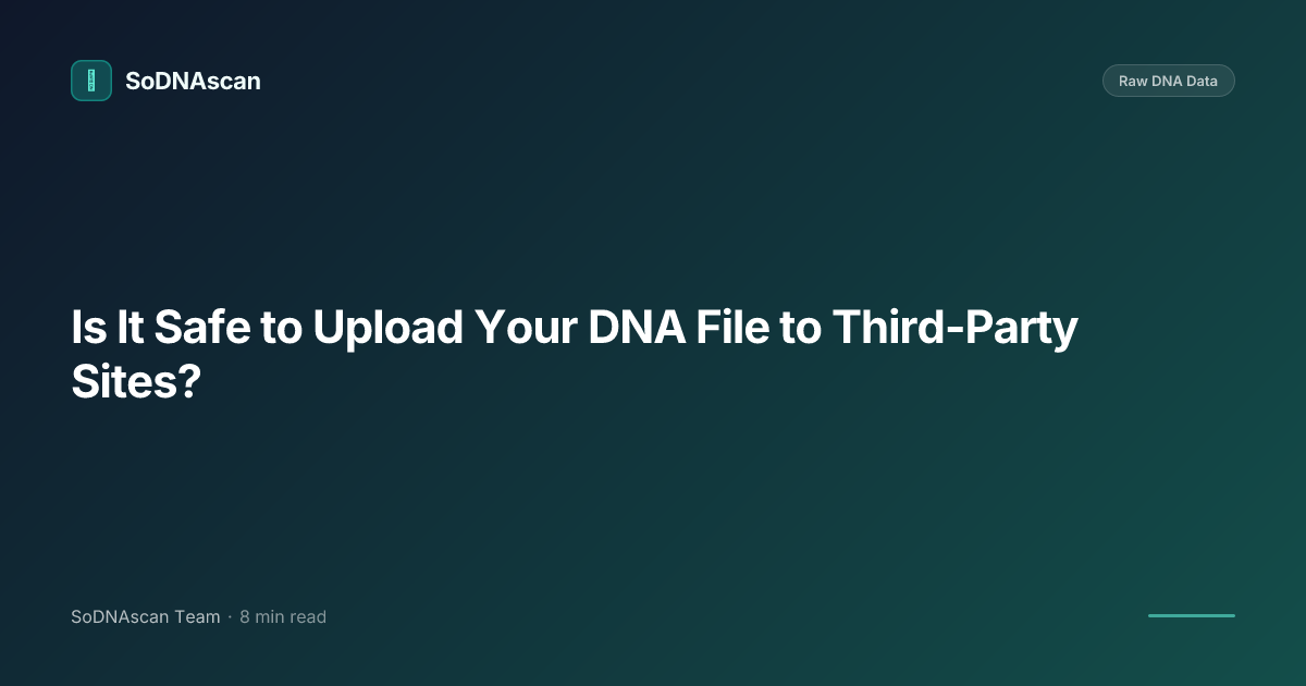 Is It Safe to Upload Your DNA File to Third-Party Sites?