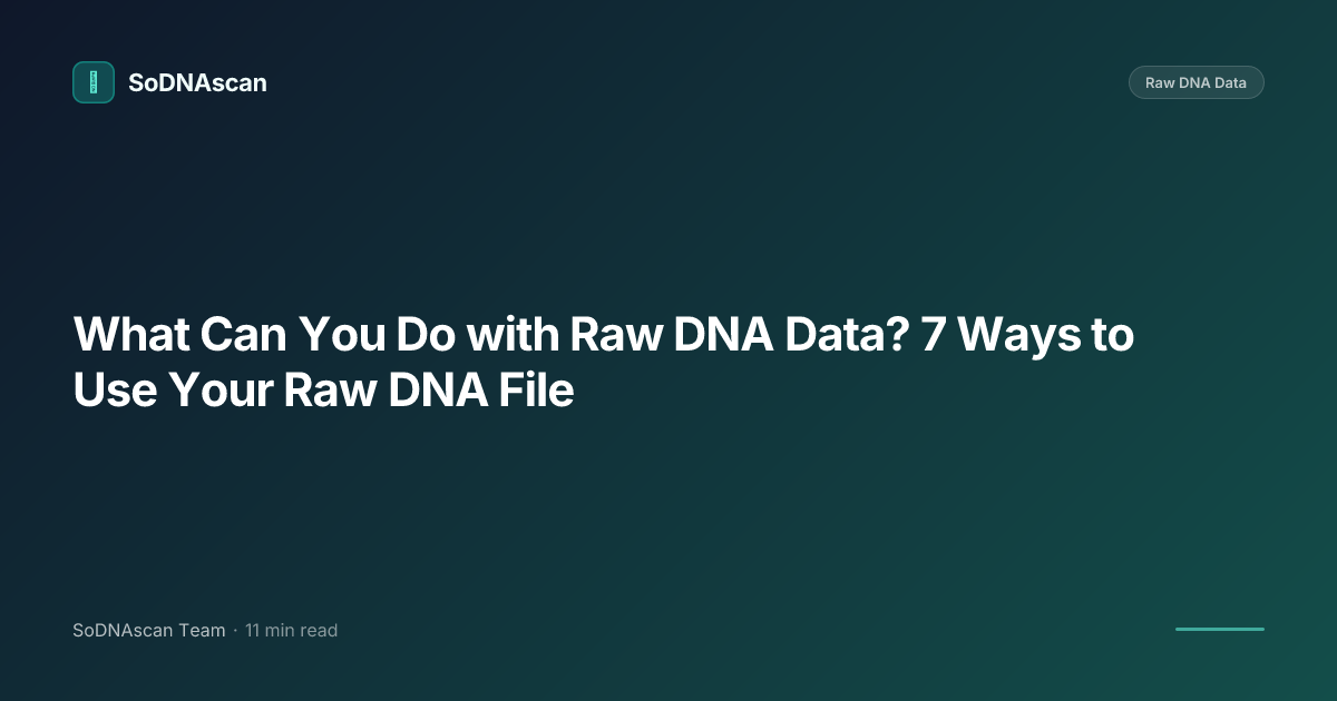 What Can You Do with Raw DNA Data? 7 Ways to Use Your Raw DNA File
